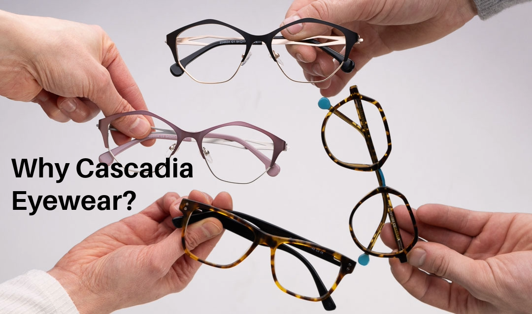 Why Cascadia Eyewear?